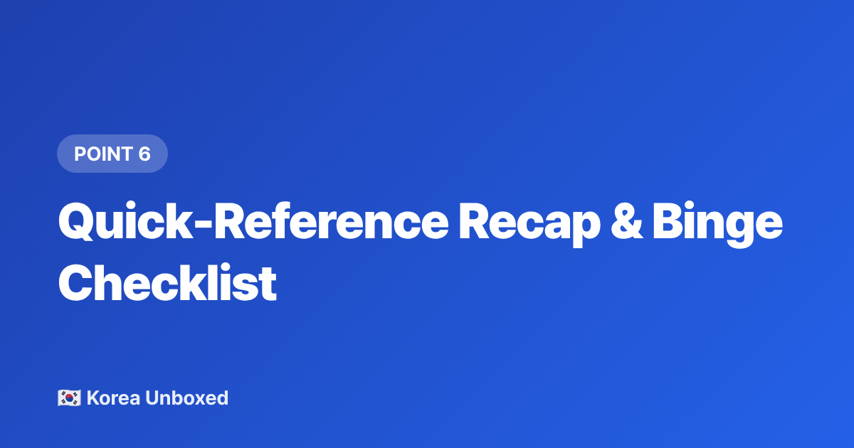Quick-Reference Recap &amp; Binge Checklist - Best K-Dramas 2026: The Series Everyone in Korea Is Talking About