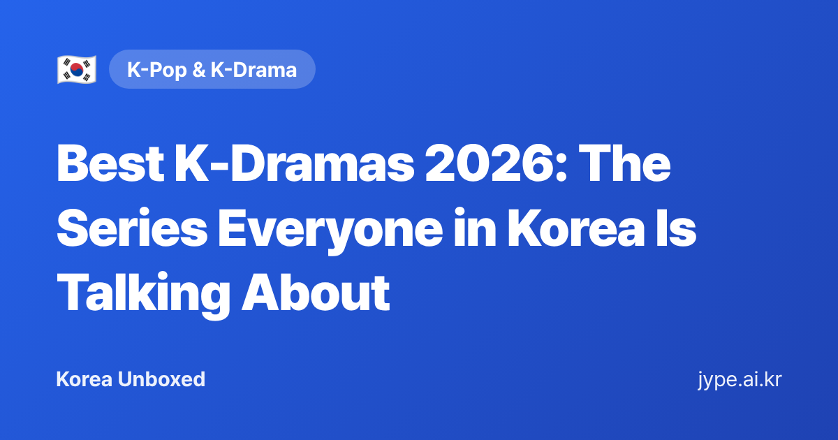 Best K-Dramas 2026: The Series Everyone in Korea Is Talking About — Korea Unboxed featured image