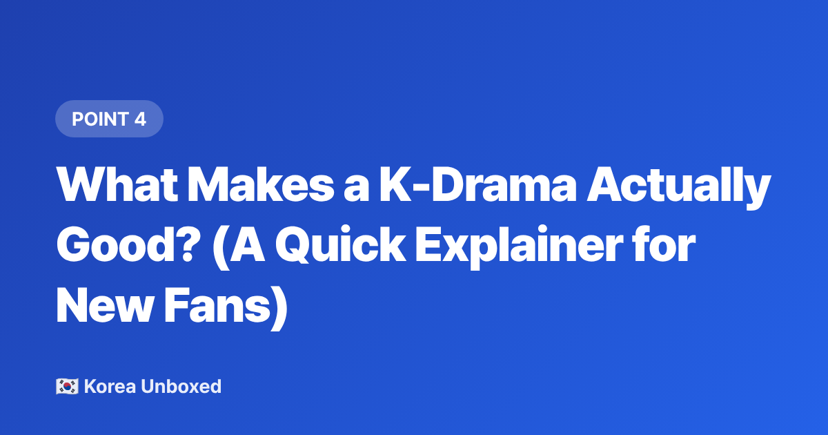 What Makes a K-Drama Actually Good? (A Quick Explainer for New Fans) - Best K-Dramas 2026: The Series All of Korea Is Talking About