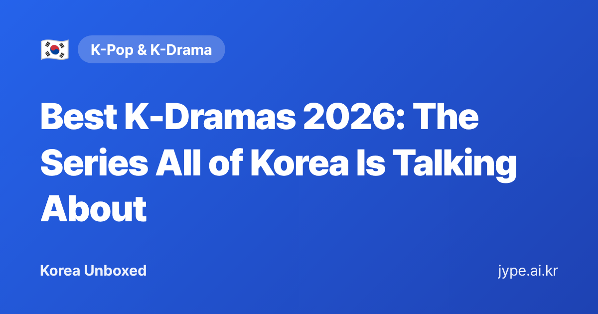 Best K-Dramas 2026: The Series All of Korea Is Talking About — Korea Unboxed featured image