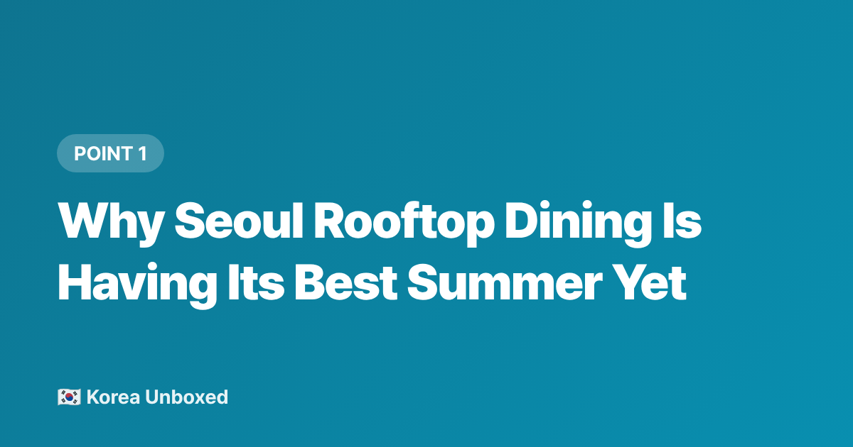 Why Seoul Rooftop Dining Is Having Its Best Summer Yet - Seoul Rooftop Restaurants & Cafés: Best Summer 2026 Picks