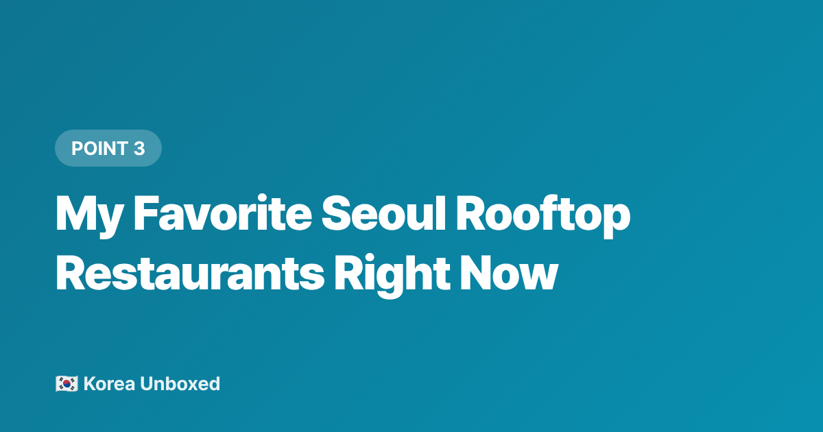 My Favorite Seoul Rooftop Restaurants Right Now - Seoul Rooftop Restaurants & Cafés: Best Summer 2026 Picks