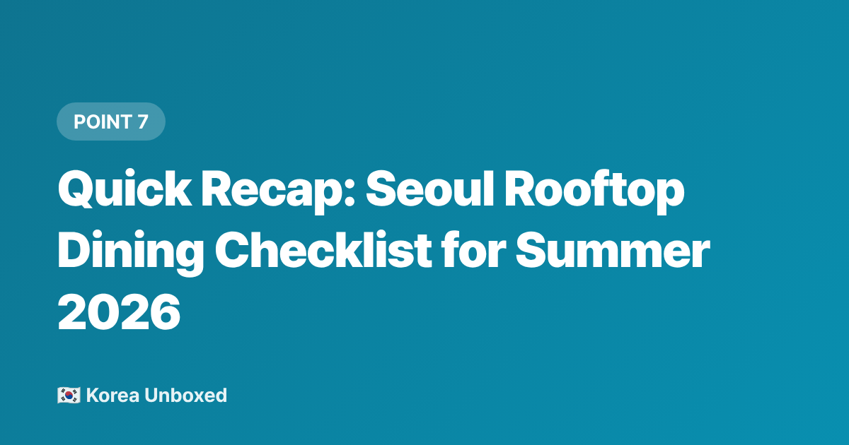 Quick Recap: Seoul Rooftop Dining Checklist for Summer 2026 - Seoul Rooftop Restaurants & Cafés: Best Summer 2026 Picks