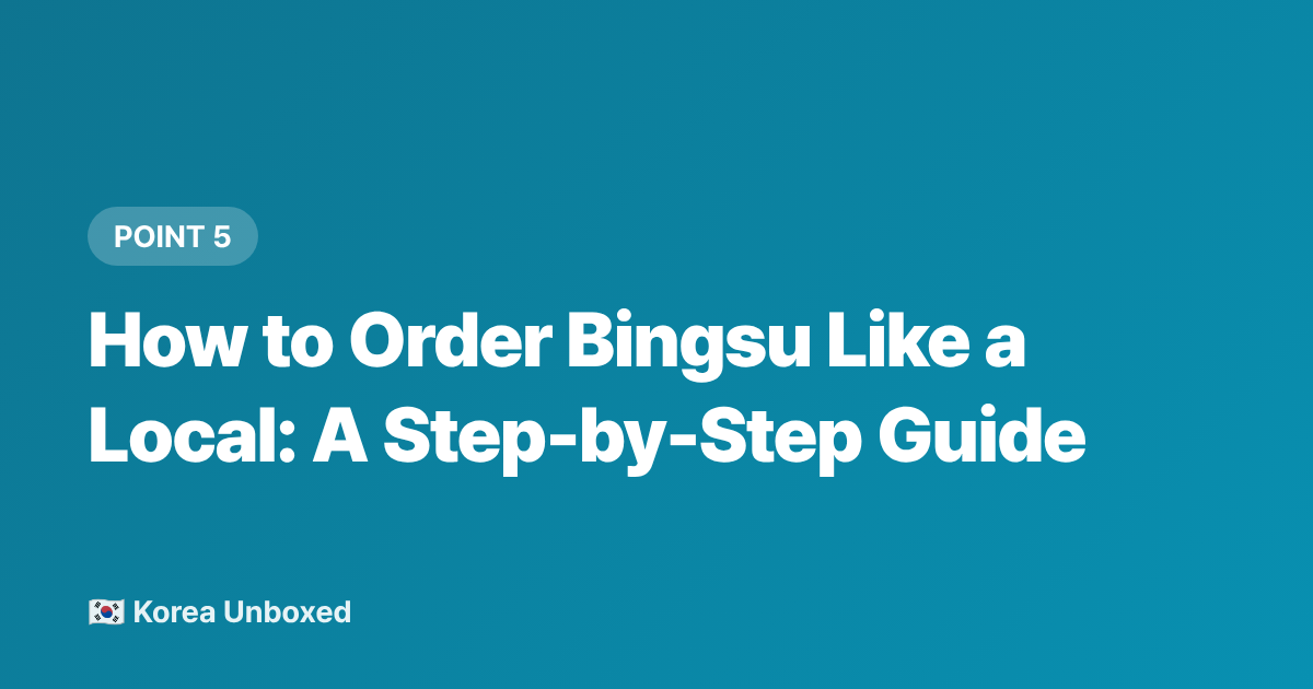 How to Order Bingsu Like a Local: A Step-by-Step Guide - Bingsu 101: Korea's Shaved Ice Dessert & Best Toppings (2026)