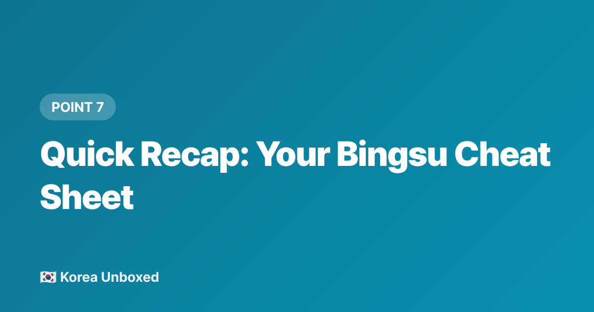 Quick Recap: Your Bingsu Cheat Sheet - Bingsu 101: Korea's Shaved Ice Dessert & Best Toppings (2026)