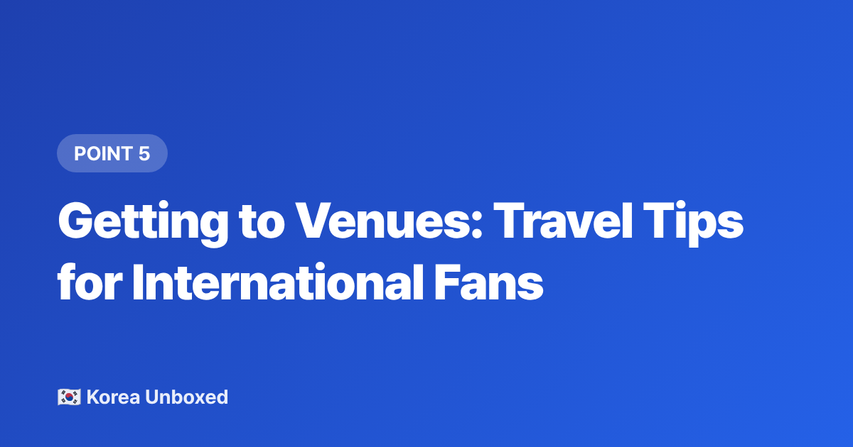 Getting to Venues: Travel Tips for International Fans - BLACKPINK 2026 Fall Tour: International Ticket Guide & VIP Packages