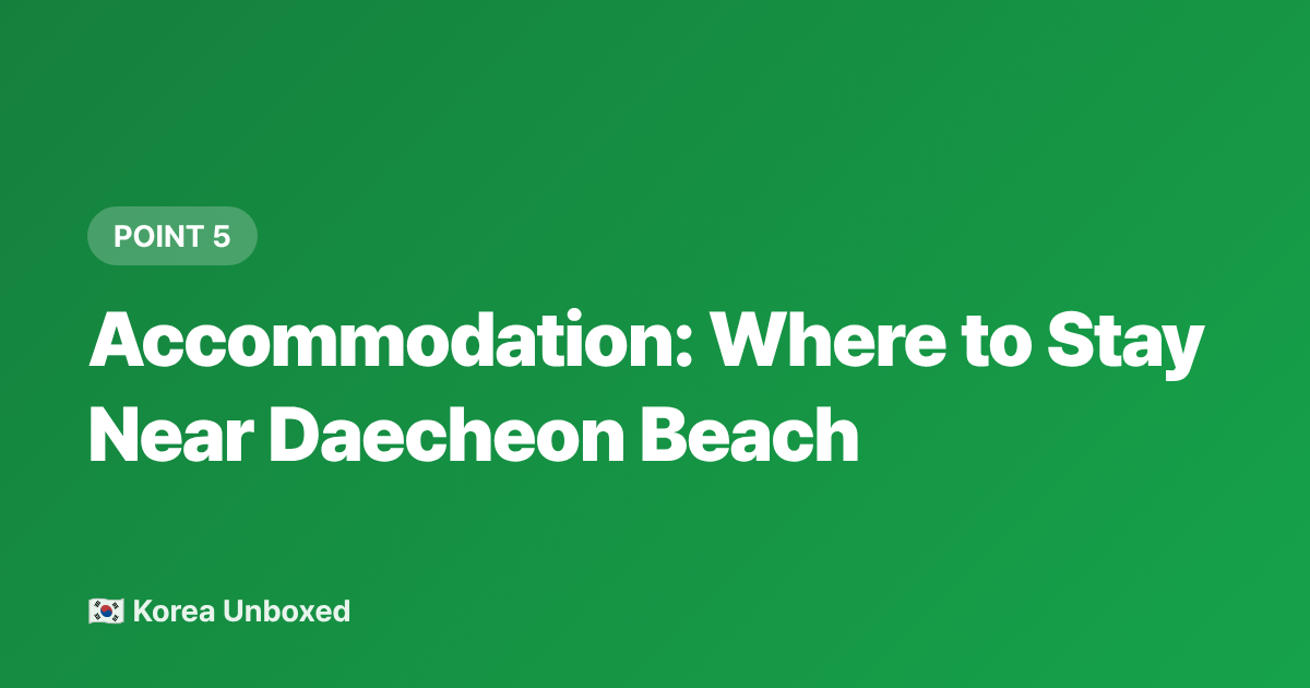 Accommodation: Where to Stay Near Daecheon Beach - Boryeong Mud Festival 2026: Tickets, Access from Seoul & Tips