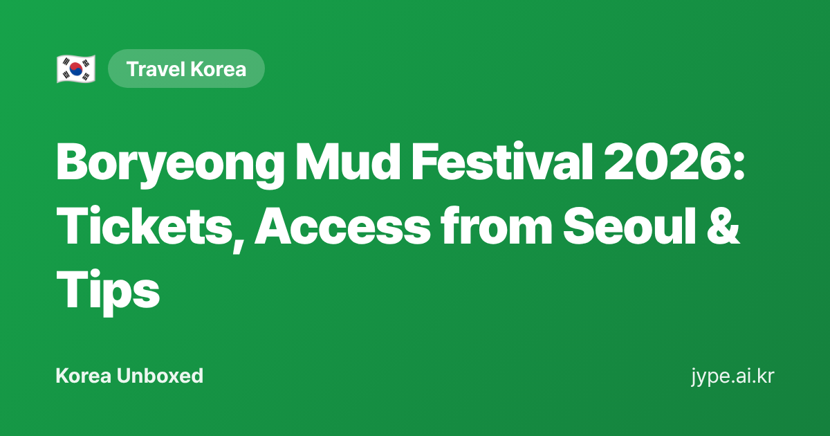 Boryeong Mud Festival 2026: Tickets, Access from Seoul & Tips — Korea Unboxed featured image