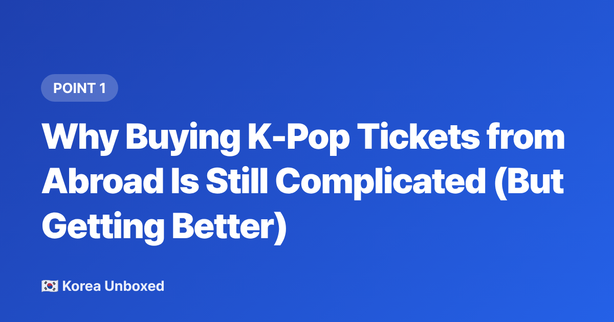 Why Buying K-Pop Tickets from Abroad Is Still Complicated (But Getting Better) - Buy K-Pop Concert Tickets from Abroad: Interpark, YES24 & More (2026)