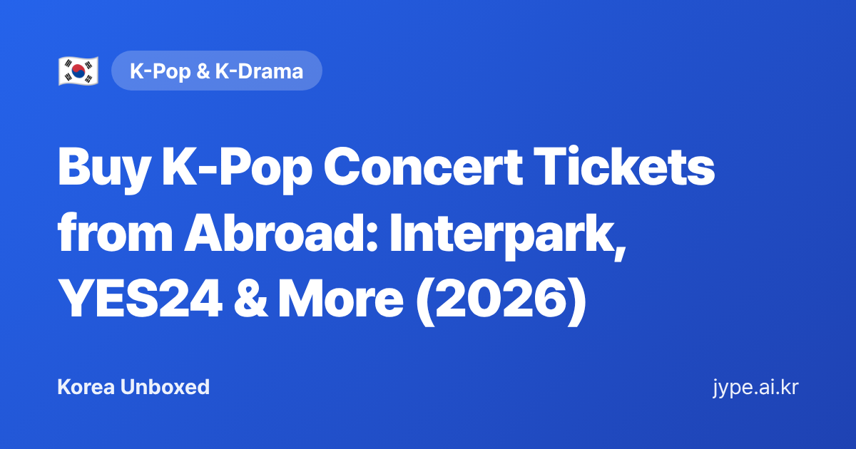 Buy K-Pop Concert Tickets from Abroad: Interpark, YES24 & More (2026) — Korea Unboxed featured image