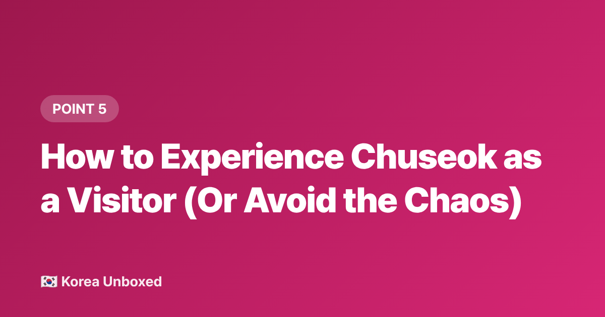 How to Experience Chuseok as a Visitor (Or Avoid the Chaos) - Chuseok 2026: Korea's Thanksgiving Explained—What to Know