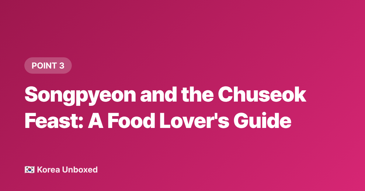 Songpyeon and the Chuseok Feast: A Food Lover's Guide - Chuseok Explained: Korea's Thanksgiving, Traffic & Holiday Food