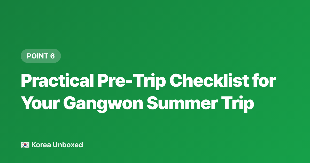 Practical Pre-Trip Checklist for Your Gangwon Summer Trip - Gangwon Province Summer Itinerary: Nami Island, Alpaca Farm & Hikes