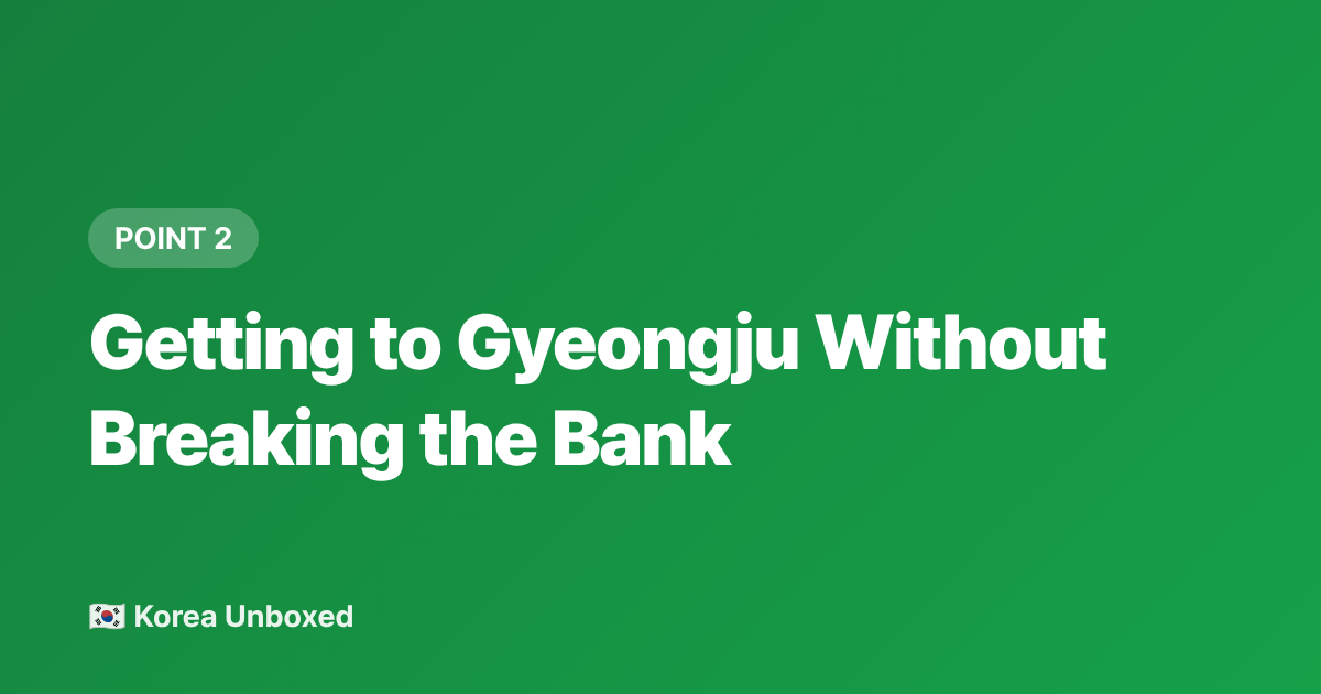 Getting to Gyeongju Without Breaking the Bank - Gyeongju Itinerary 2026: 2 Days in Korea's Ancient Capital on a Budget