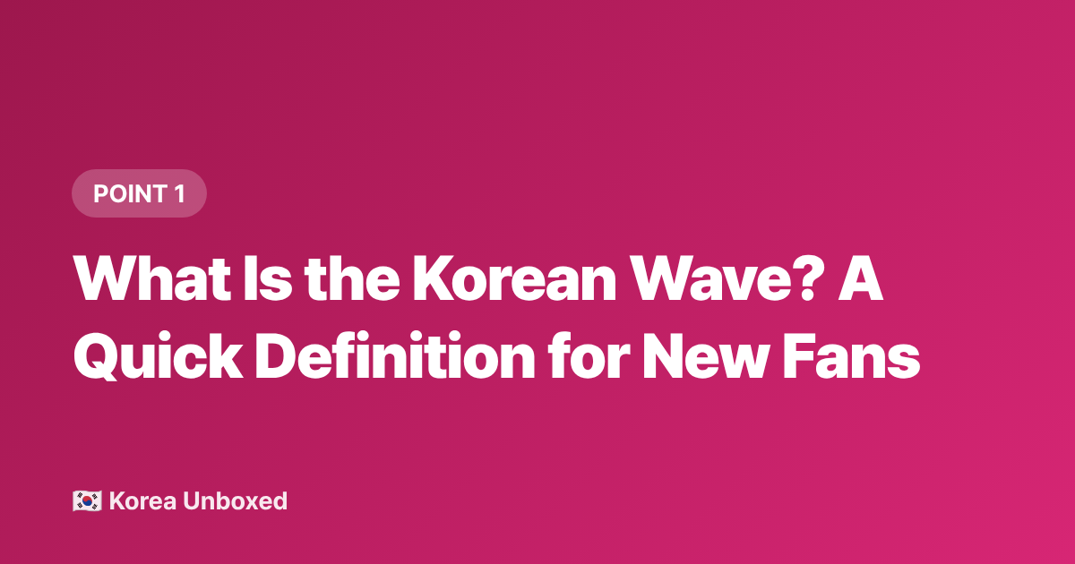 What Is the Korean Wave? A Quick Definition for New Fans - Korean Wave 2026: How Hallyu Now Dominates Global Entertainment