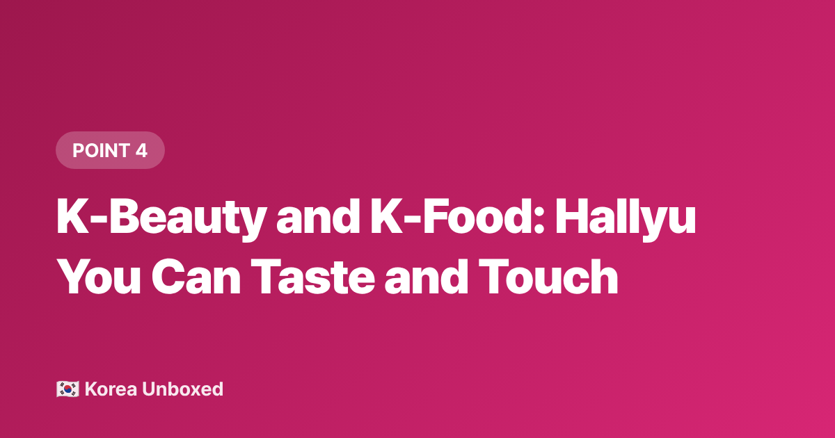 K-Beauty and K-Food: Hallyu You Can Taste and Touch - Korean Wave 2026: How Hallyu Now Dominates Global Entertainment
