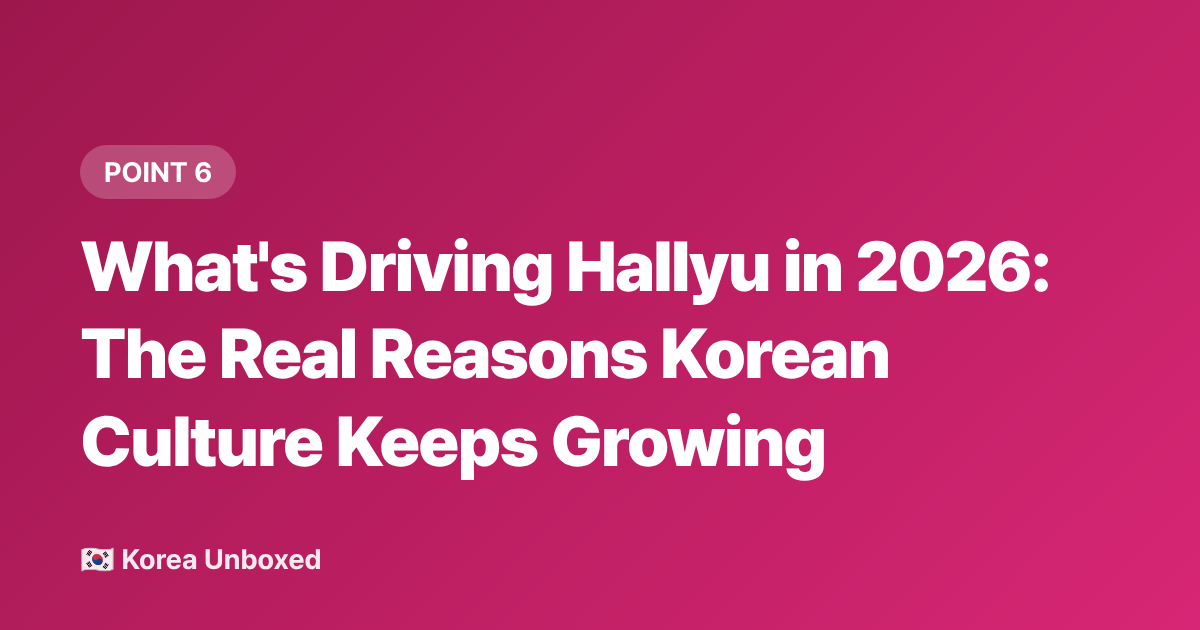 What's Driving Hallyu in 2026: The Real Reasons Korean Culture Keeps Growing - Korean Wave 2026: How Hallyu Now Dominates Global Entertainment