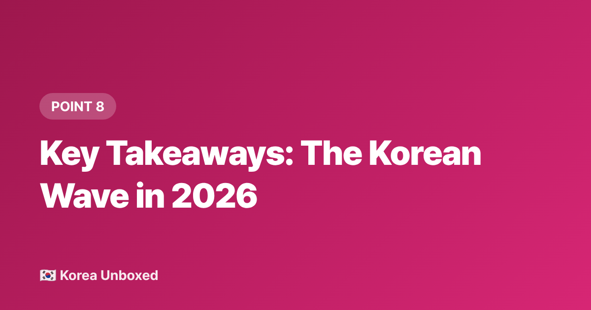 Key Takeaways: The Korean Wave in 2026 - Korean Wave 2026: How Hallyu Now Dominates Global Entertainment
