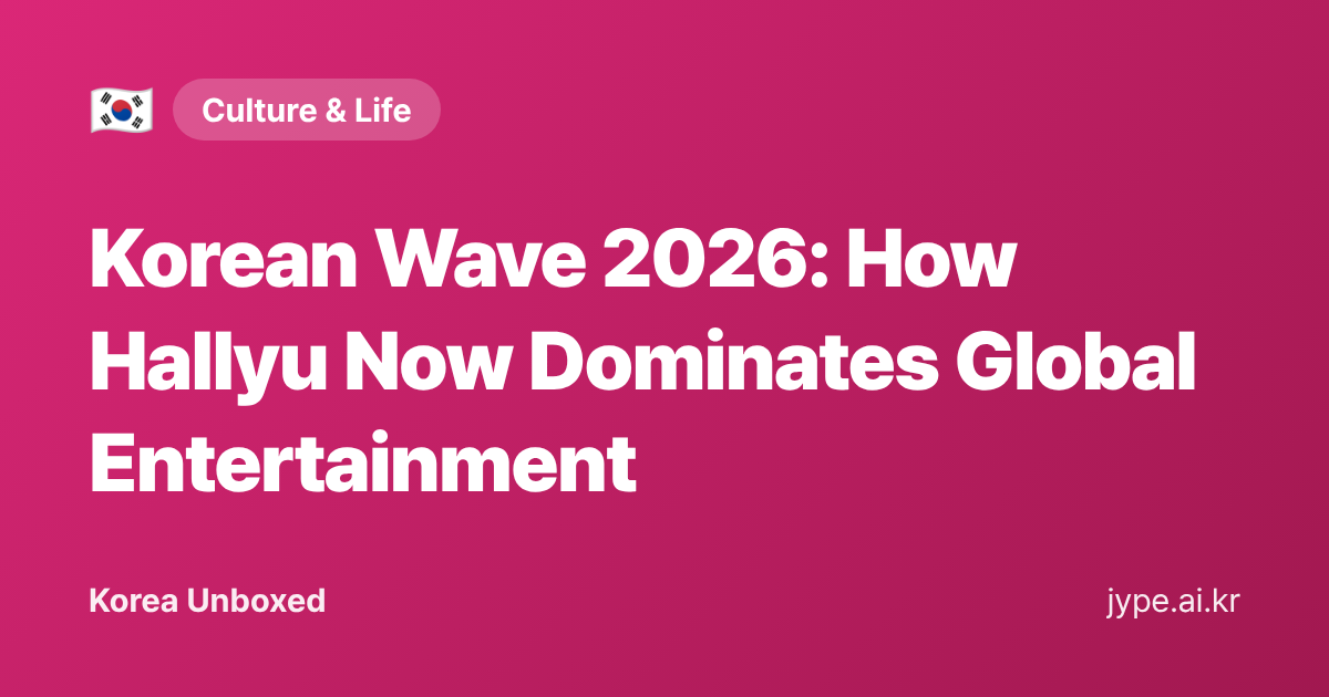 Korean Wave 2026: How Hallyu Now Dominates Global Entertainment — Korea Unboxed featured image