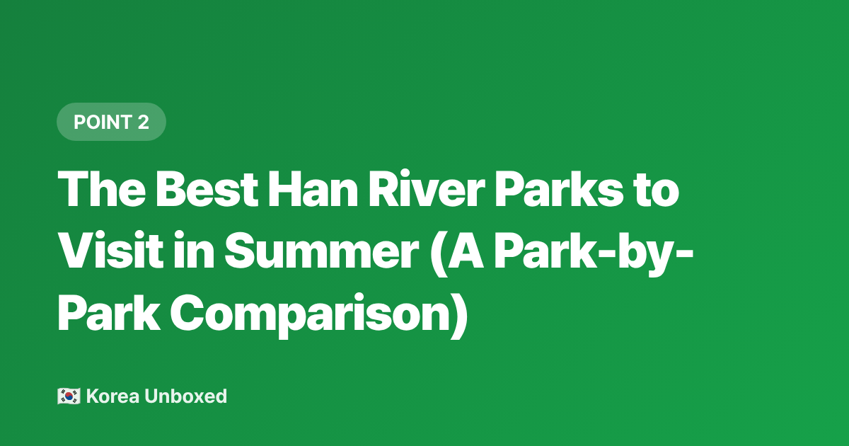 The Best Han River Parks to Visit in Summer (A Park-by-Park Comparison) - Han River Park Summer Guide: Picnics, Pools & Night Views 2026
