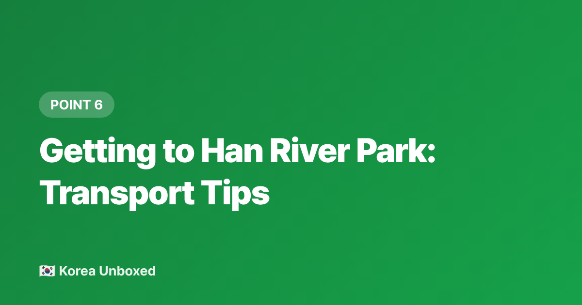 Getting to Han River Park: Transport Tips - Han River Park Summer Guide: Picnics, Pools & Night Views 2026