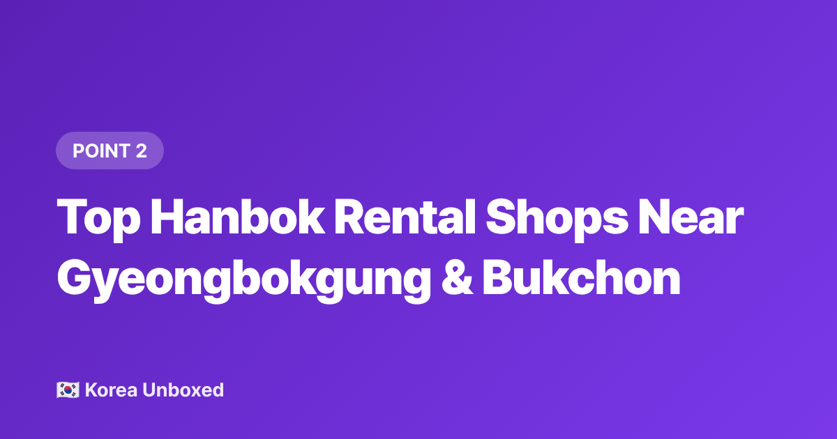 Top Hanbok Rental Shops Near Gyeongbokgung &amp; Bukchon - Hanbok Rental Seoul 2026: Where to Go, Costs & Best Photo Spots