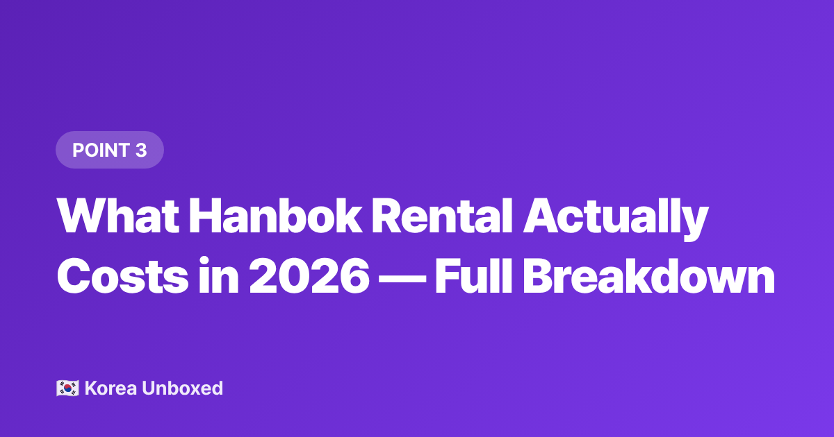 What Hanbok Rental Actually Costs in 2026 — Full Breakdown - Hanbok Rental Seoul 2026: Where to Go, Costs & Best Photo Spots