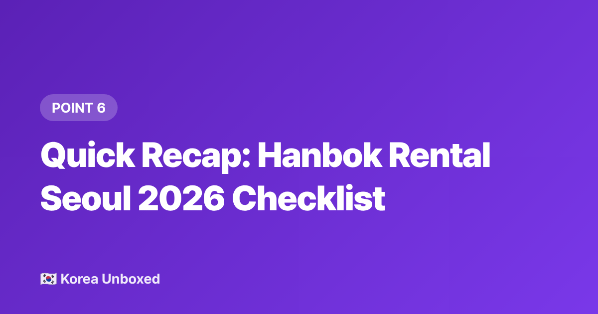 Quick Recap: Hanbok Rental Seoul 2026 Checklist - Hanbok Rental Seoul 2026: Where to Go, Costs & Best Photo Spots