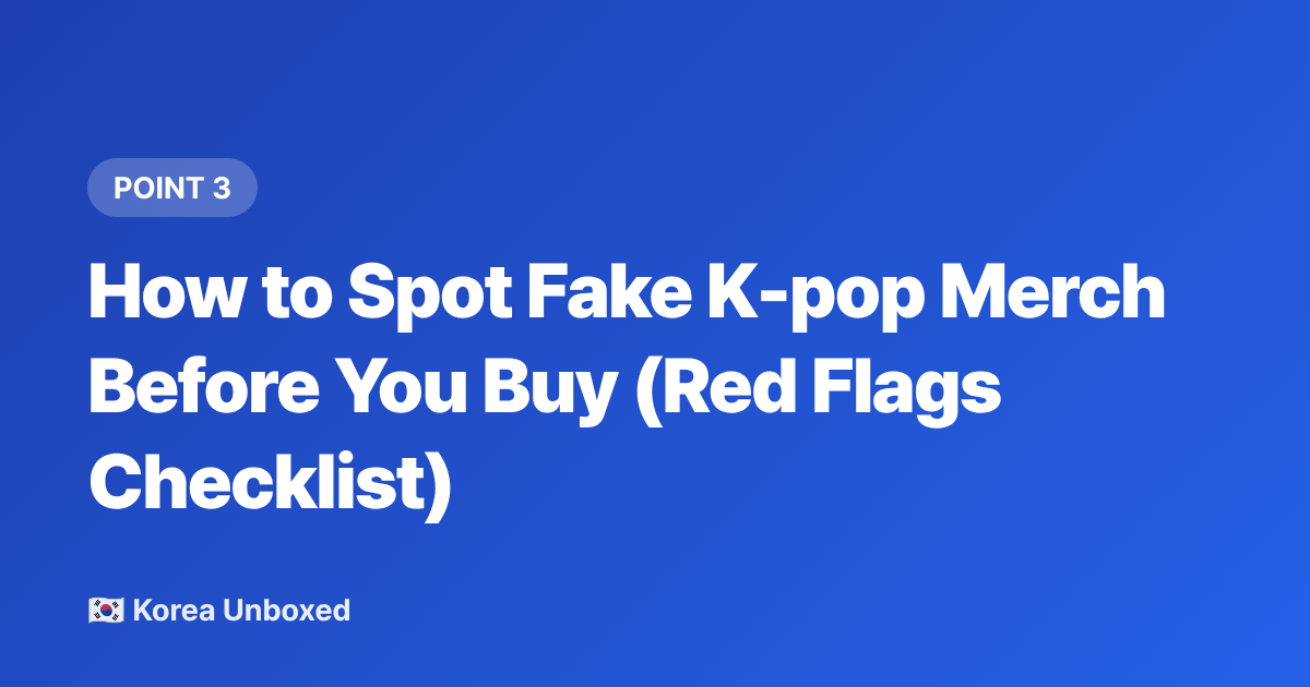 How to Spot Fake K-pop Merch Before You Buy (Red Flags Checklist) - Buy Official K-pop Lightsticks & Merch from Abroad (2026 Guide)