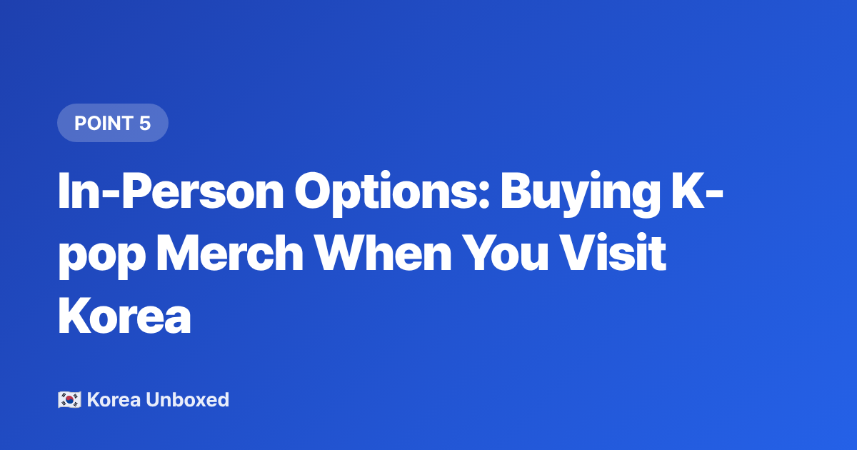 In-Person Options: Buying K-pop Merch When You Visit Korea - Buy Official K-pop Lightsticks & Merch from Abroad (2026 Guide)