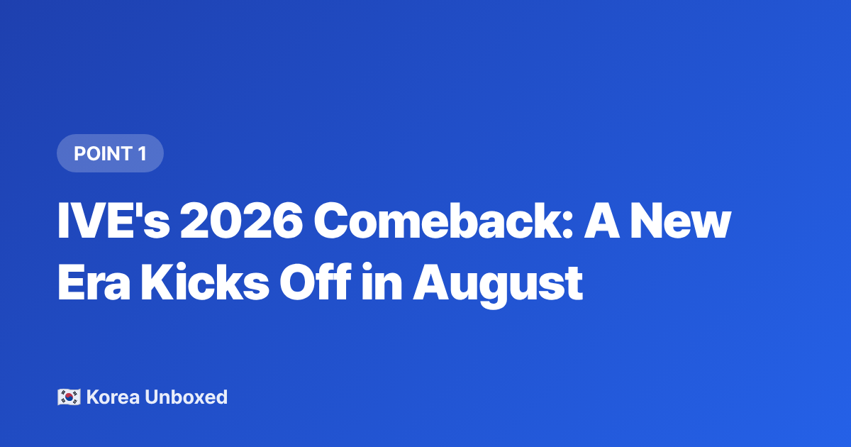 IVE's 2026 Comeback: A New Era Kicks Off in August - IVE & NewJeans August 2026 Comeback Calendar: What to Expect