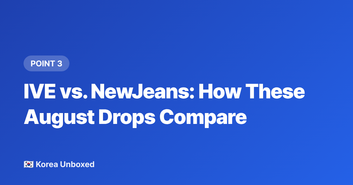 IVE vs. NewJeans: How These August Drops Compare - IVE & NewJeans August 2026 Comeback Calendar: What to Expect