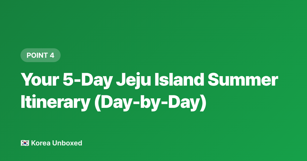 Your 5-Day Jeju Island Summer Itinerary (Day-by-Day) - Jeju Island Summer 2026: Beaches, Waterfalls & 5-Day Itinerary