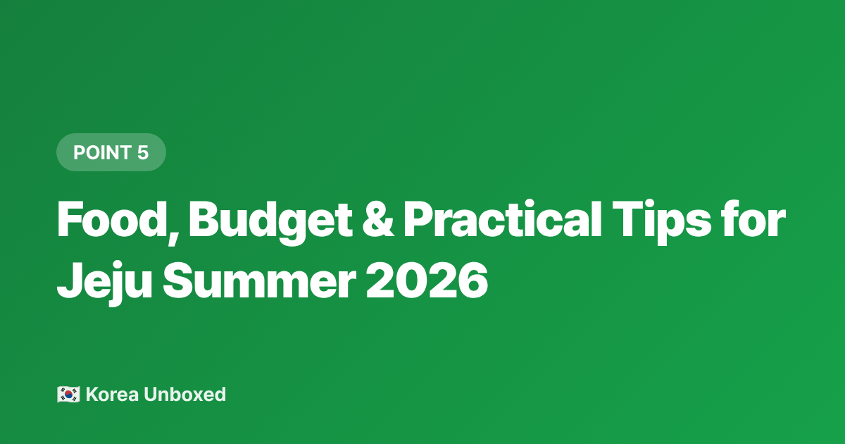 Food, Budget &amp; Practical Tips for Jeju Summer 2026 - Jeju Island Summer 2026: Beaches, Waterfalls & 5-Day Itinerary