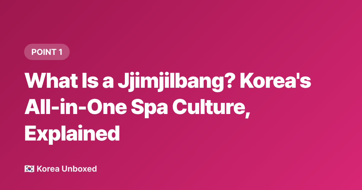 What Is a Jjimjilbang? Korea's All-in-One Spa Culture, Explained - Jjimjilbang Guide: Korean Bathhouse Culture Explained (2026)