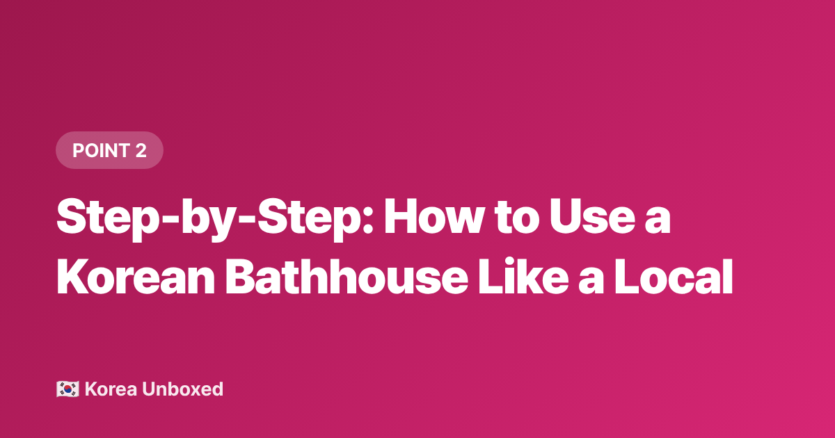Step-by-Step: How to Use a Korean Bathhouse Like a Local - Jjimjilbang Guide: Korean Bathhouse Culture Explained (2026)