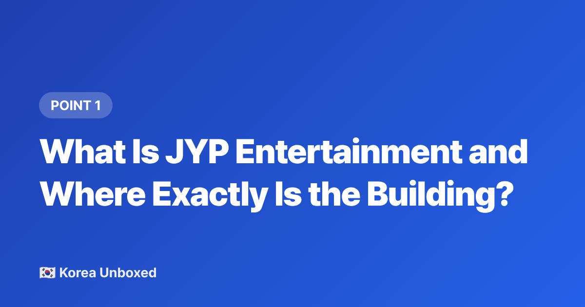 What Is JYP Entertainment and Where Exactly Is the Building? - JYP Building Seoul: Location, Photo Spots & Fan Etiquette (2026)