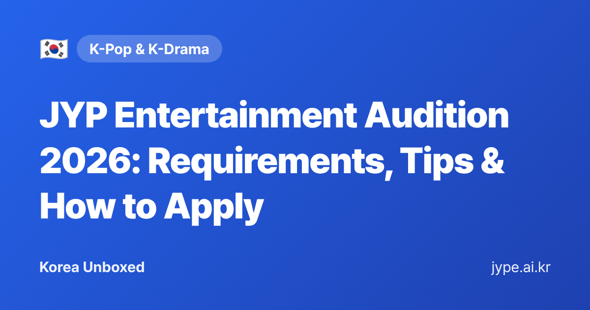 JYP Entertainment Audition 2026: Requirements, Tips & How to Apply — Korea Unboxed featured image