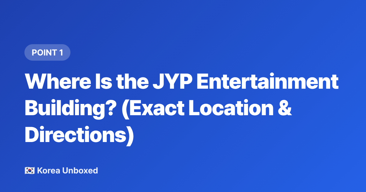 Where Is the JYP Entertainment Building? (Exact Location &amp; Directions) - JYP Entertainment Seoul: Location, Photo Spots & Fan Etiquette (2026)
