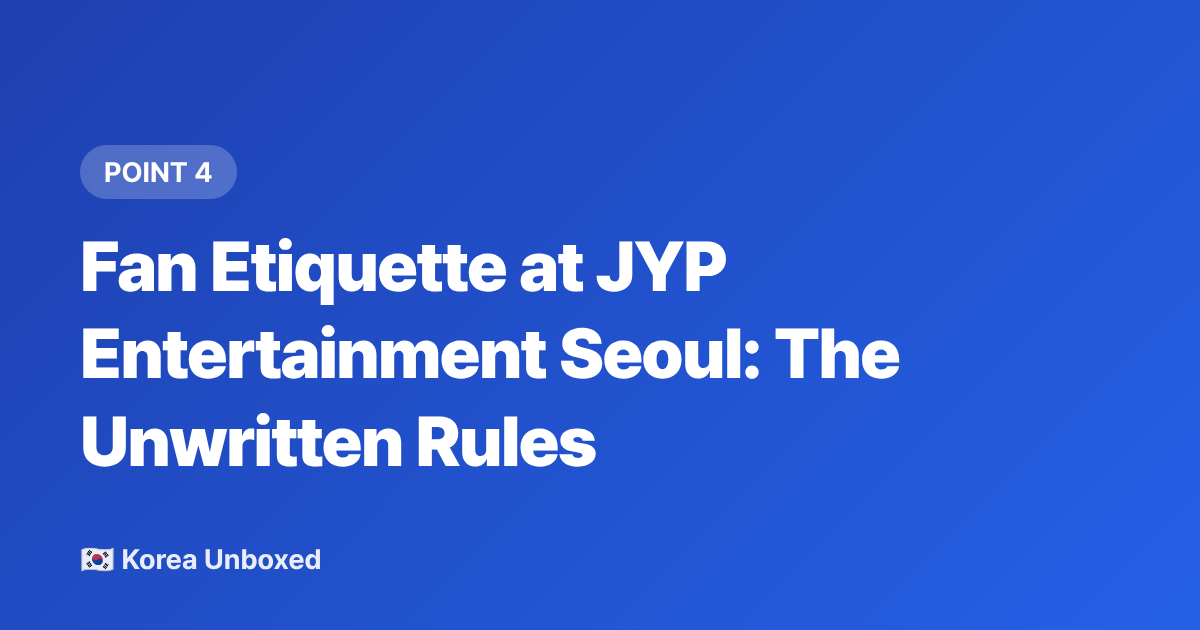 Fan Etiquette at JYP Entertainment Seoul: The Unwritten Rules - JYP Entertainment Seoul: Location, Photo Spots & Fan Etiquette (2026)
