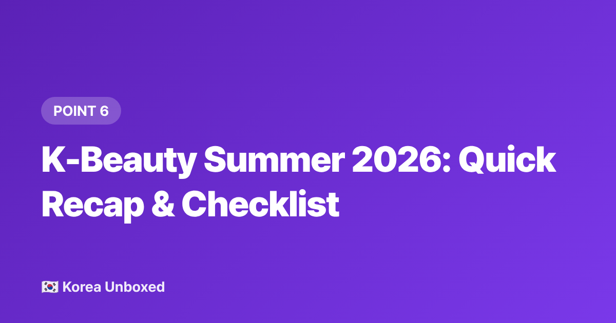 K-Beauty Summer 2026: Quick Recap &amp; Checklist - Korean Beauty Summer 2026: SPF, Glass Skin Toners & What's Viral