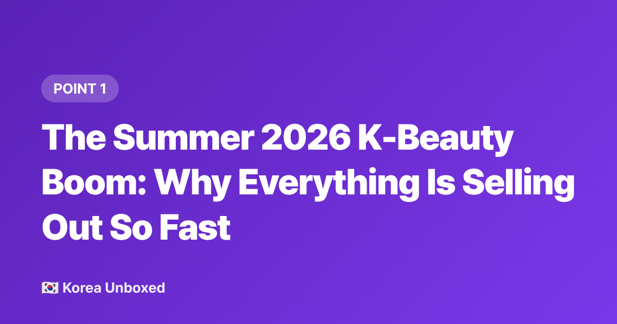 The Summer 2026 K-Beauty Boom: Why Everything Is Selling Out So Fast - K-Beauty Trends 2026: Brands Selling Out in Korea Right Now