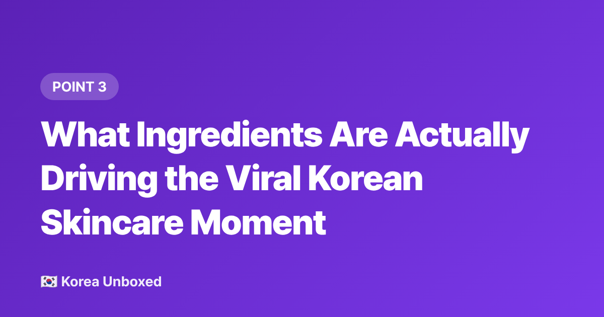 What Ingredients Are Actually Driving the Viral Korean Skincare Moment - K-Beauty Trends 2026: Brands Selling Out in Korea Right Now