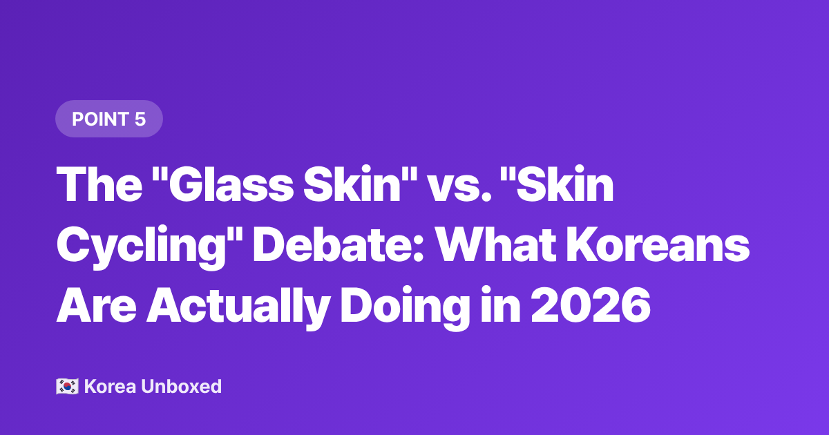 The "Glass Skin" vs. "Skin Cycling" Debate: What Koreans Are Actually Doing in 2026 - K-Beauty Trends 2026: Brands Selling Out in Korea Right Now