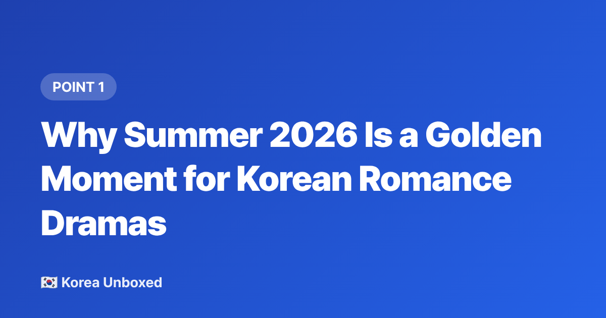 Why Summer 2026 Is a Golden Moment for Korean Romance Dramas - K-Drama Summer Romance 2026: Best Seasonal Series to Binge Now
