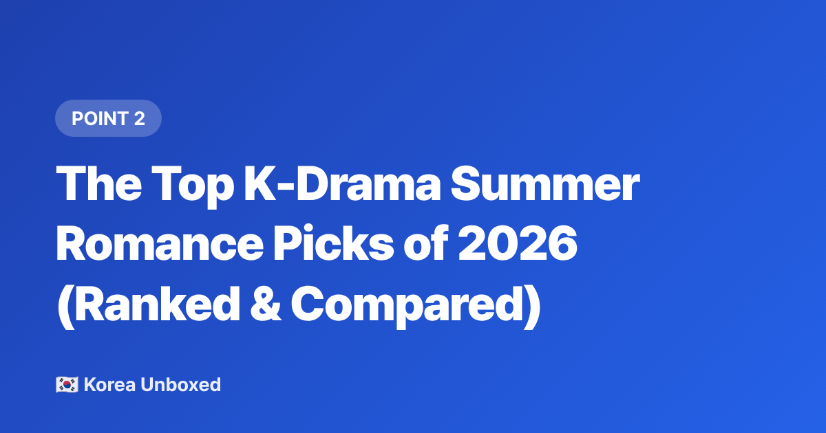 The Top K-Drama Summer Romance Picks of 2026 (Ranked &amp; Compared) - K-Drama Summer Romance 2026: Best Seasonal Series to Binge Now