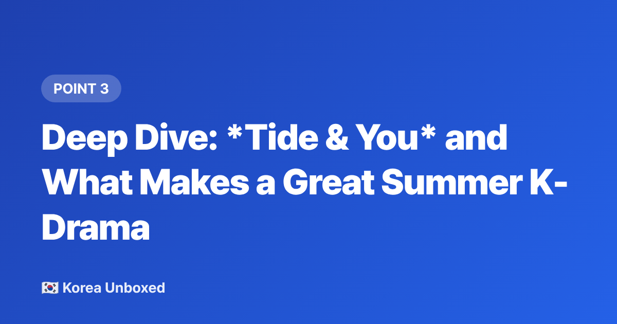 Deep Dive: Tide &amp; You and What Makes a Great Summer K-Drama - K-Drama Summer Romance 2026: Best Seasonal Series to Binge Now
