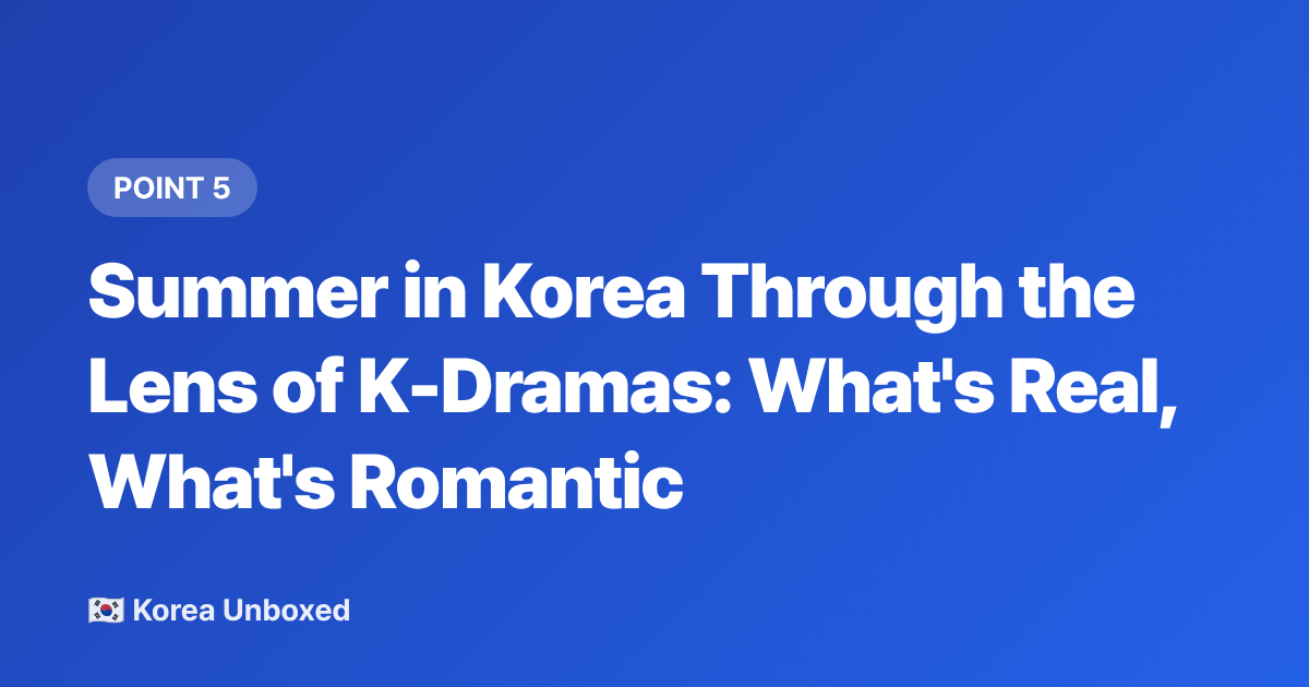 Summer in Korea Through the Lens of K-Dramas: What's Real, What's Romantic - K-Drama Summer Romance 2026: Best Seasonal Series to Binge Now