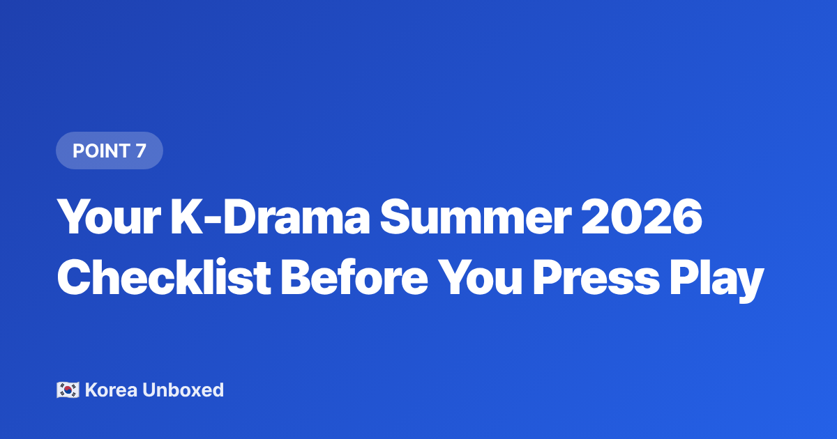 Your K-Drama Summer 2026 Checklist Before You Press Play - K-Drama Summer Romance 2026: Best Seasonal Series to Binge Now