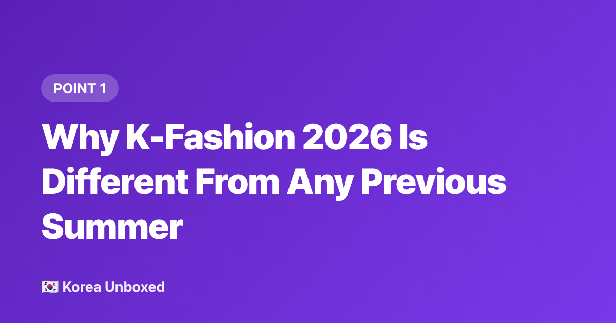 Why K-Fashion 2026 Is Different From Any Previous Summer - K-Fashion 2026: Korean Clothing Brands' Summer Collections International Buyers Are Watching